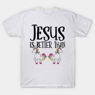 Jesus is Better Than Unicorns T-Shirt